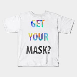 Get your mask? Kids T-Shirt